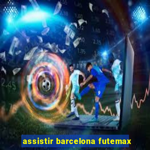 assistir barcelona futemax